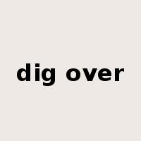 dig over是什么意思