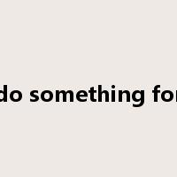 do something for是什么意思