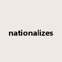 nationalizes是什么意思