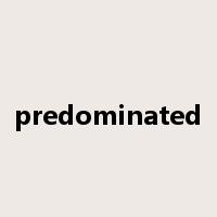 predominated是什么意思