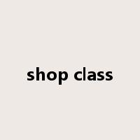 shop class是什么意思