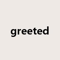 greeted是什么意思