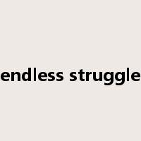 endless struggle是什么意思