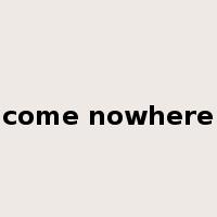 come nowhere是什么意思