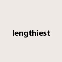 lengthiest是什么意思