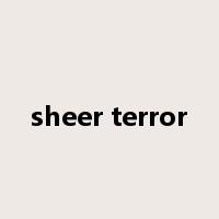 sheer terror是什么意思
