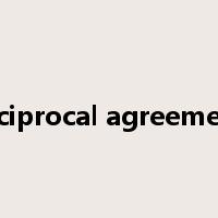 reciprocal agreement是什么意思