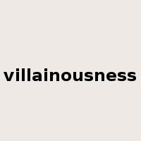 villainousness是什么意思