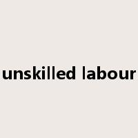 unskilled labour是什么意思