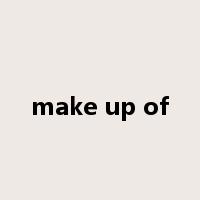 make up of是什么意思