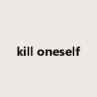 kill oneself是什么意思