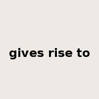 gives rise to是什么意思