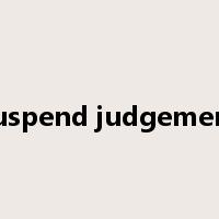 suspend judgement是什么意思