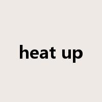 heat up是什么意思