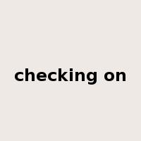 checking on是什么意思