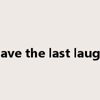 have the last laugh是什么意思