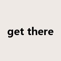 get there是什么意思
