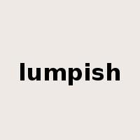 lumpish是什么意思