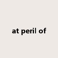 at peril of是什么意思