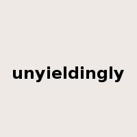 unyieldingly是什么意思