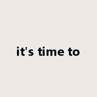 it's time to是什么意思