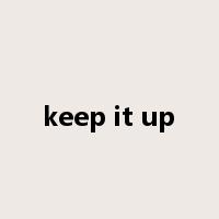 keep it up是什么意思