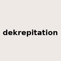 dekrepitation是什么意思