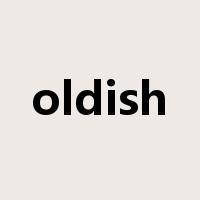 oldish是什么意思