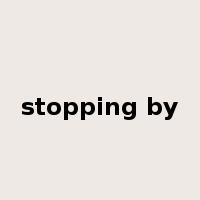 stopping by是什么意思