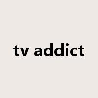 tv addict是什么意思