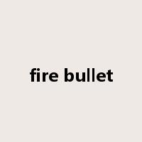 fire bullet是什么意思