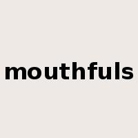 mouthfuls是什么意思