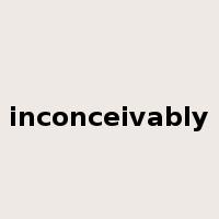 inconceivably是什么意思