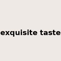 exquisite taste是什么意思