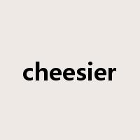 cheesier是什么意思