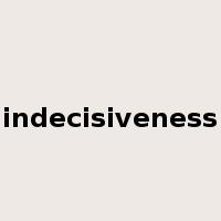 indecisiveness是什么意思