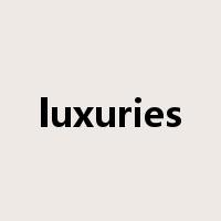 luxuries是什么意思