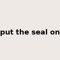 put the seal on是什么意思