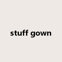 stuff gown是什么意思