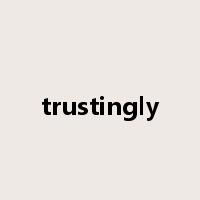 trustingly是什么意思