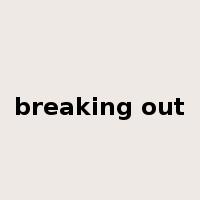 breaking out是什么意思