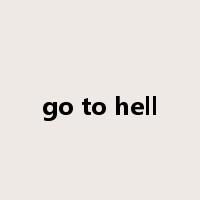 go to hell是什么意思
