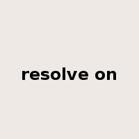 resolve on是什么意思