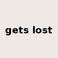 gets lost是什么意思