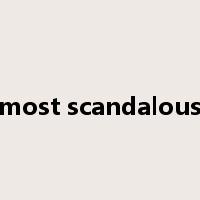 most scandalous是什么意思