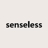 senseless是什么意思