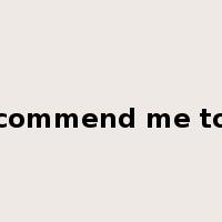 commend me to是什么意思