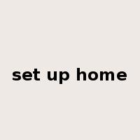 set up home是什么意思