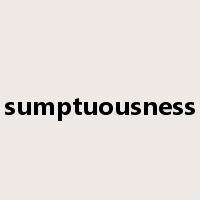 sumptuousness是什么意思