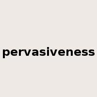 pervasiveness是什么意思